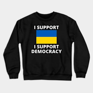 I Support Ukraine I Support Democracy. Crewneck Sweatshirt